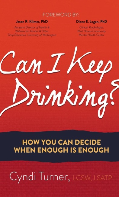 Can I Keep Drinking?: How You Can Decide When Enough Is Enough