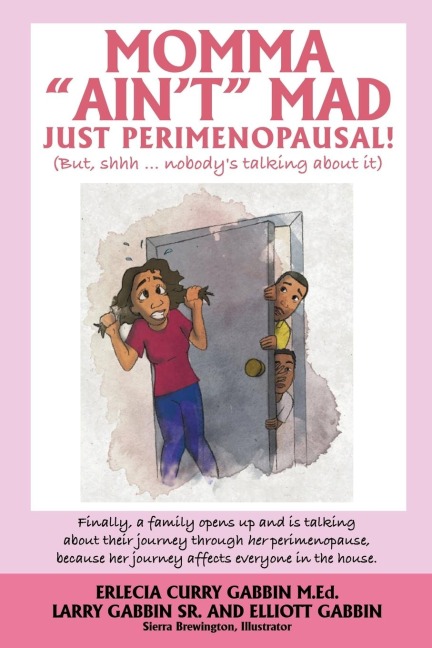 Momma Aint Mad JUST PERIMENOPAUSAL!: (But, shhh ... nobodys talking about it) Finally, a family opens up and is talking about their journey through her perimenopause, because her journey affects everyone in the house.