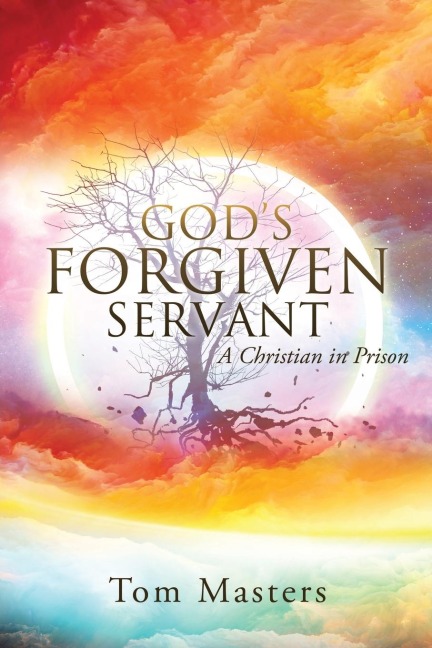Gods Forgiven Servant: A Christian in Prison