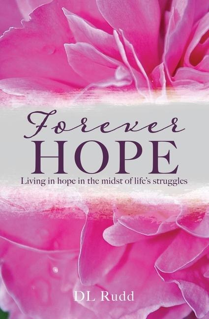 Forever Hope: Living in hope in the midst of lifes struggles