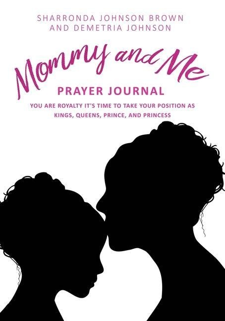 Mommy and Me Prayer Journal: You Are Royalty its time to take your position as Kings, Queens, Prince, and Princess