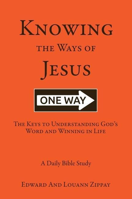 Knowing The Ways Of Jesus: The Keys to Understanding Gods Word and Winning in Life