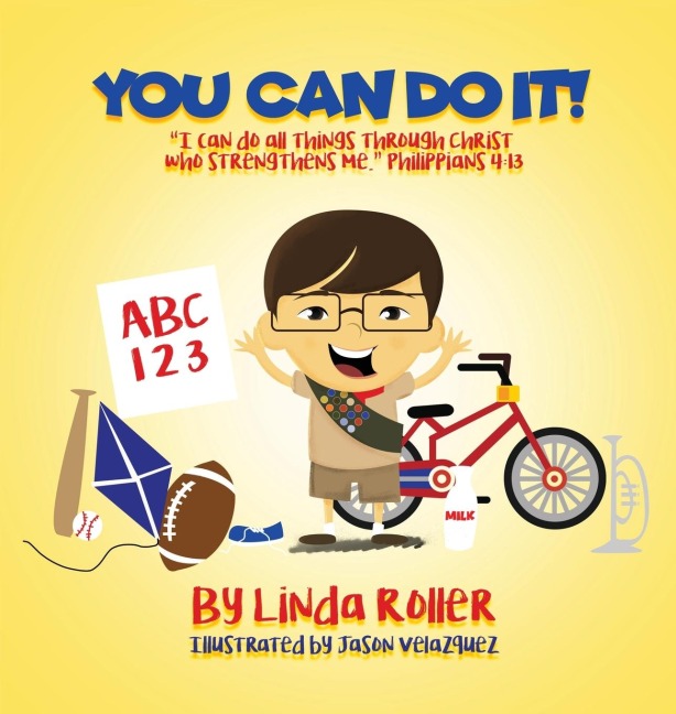 You Can Do It!: I can do all things through Christ who strengthens me. Philippians 4:13