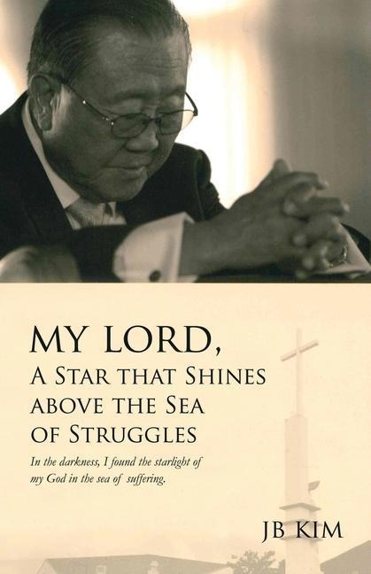 My Lord, A Star that Shines above the Sea of Struggles: In the darkness, I found the starlight of my God in the sea of suffering.