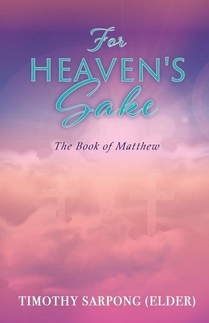 For Heavens Sake: For Gods Kingdoms Sake