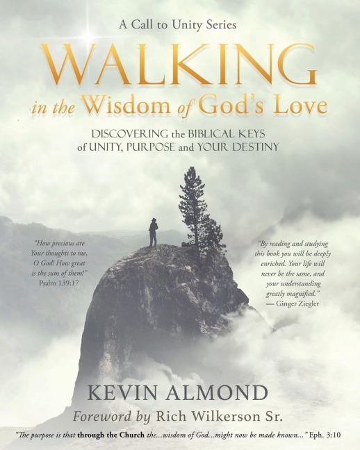 Walking in the Wisdom of Gods Love: Discovering the Biblical Keys of Unity, Purpose and Your Destiny