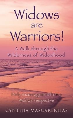 Widows are Warriors! A Walk through the Wilderness of Widowhood: Daily encouragement from a Widows Perspective