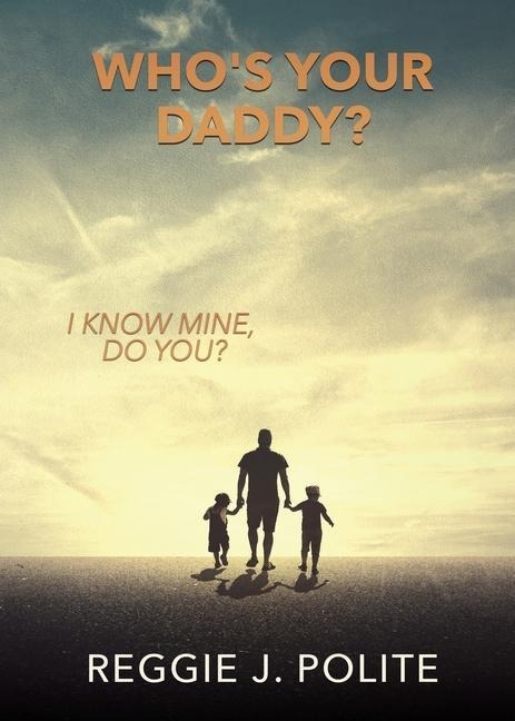 Whos Your Daddy?: I Know Mine, Do You?