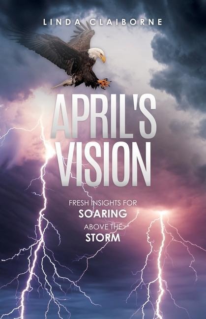 Aprils Vision: Fresh Insights for Soaring Above the Storm