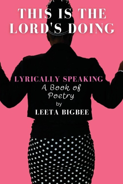 This is the Lord's Doing: LYRICALLY SPEAKING A Book of Poetry