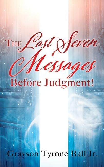 The Last Seven Messages Before Judgment!