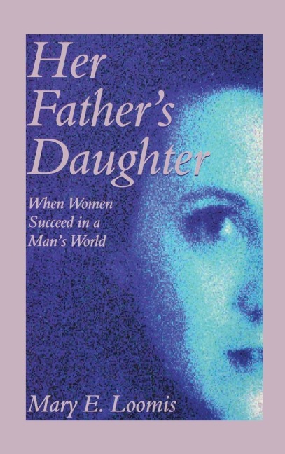 Her Fathers Daughter: When Women Succeed in a Mans World