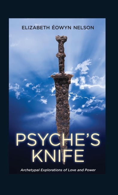 Psyches Knife: Archetypal Explorations of Love and Power
