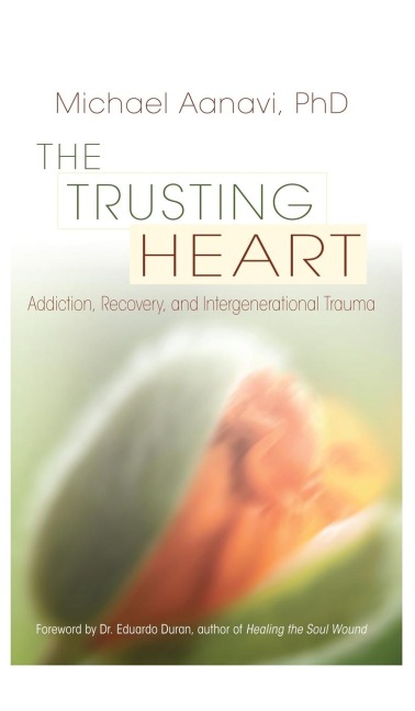 The Trusting Heart: Addiction, Recovery, and Intergenerational Trauma