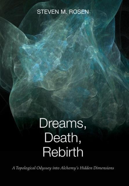 Dreams, Death, Rebirth: A Topological Odyssey Into Alchemys Hidden Dimensions [Hardcover]