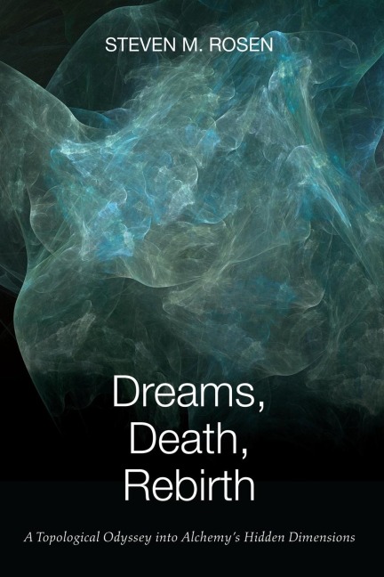 Dreams, Death, Rebirth: A Topological Odyssey Into Alchemys Hidden Dimensions [Paperback]