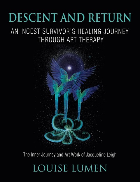 Descent and Return: An Incest Survivors Healing Journey Through Art Therapy