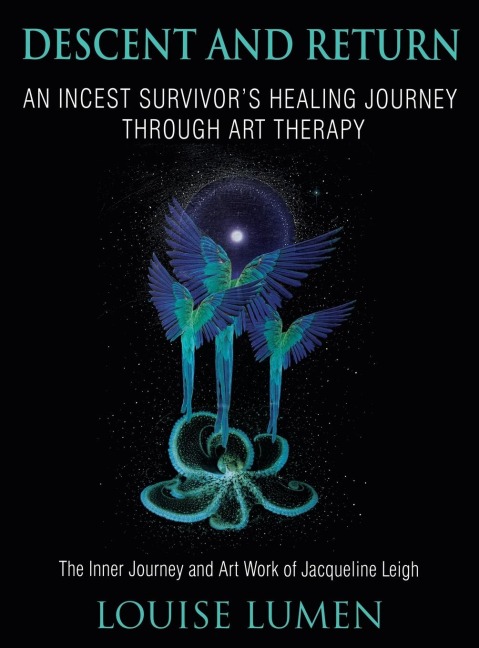 Descent and Return: An Incest Survivors Healing Journey Through Art Therapy