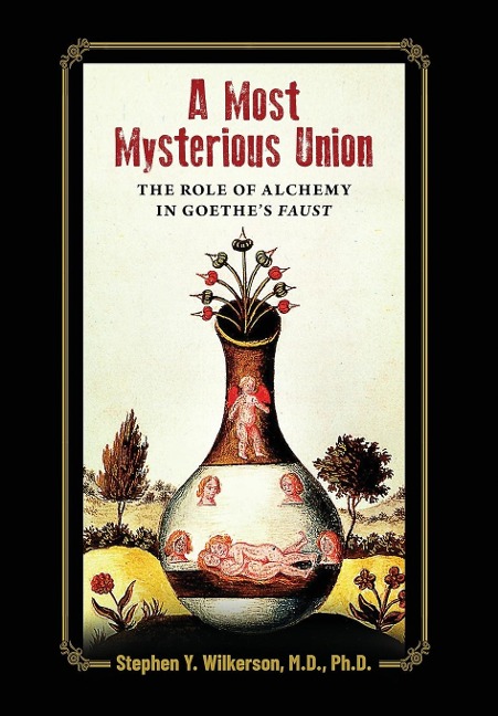 A Most Mysterious Union: The Role of Alchemy in Goethes Faust