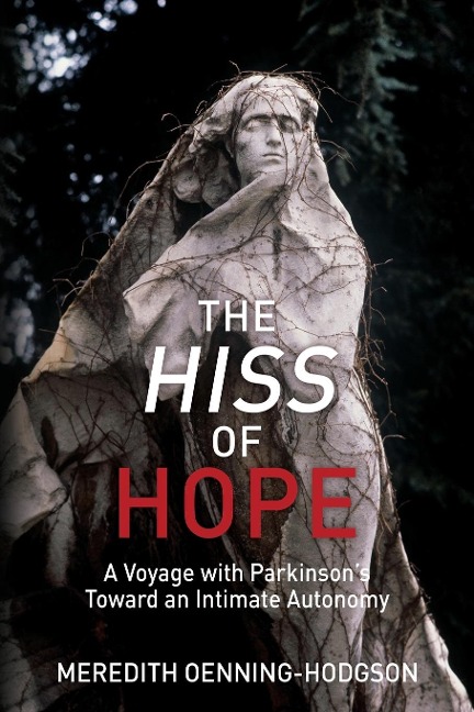 The Hiss of Hope: A Voyage with Parkinsons Toward an Intimate Autonomy