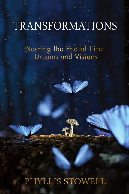 Transformations: Nearing the End of Life:  Dreams and Visions
