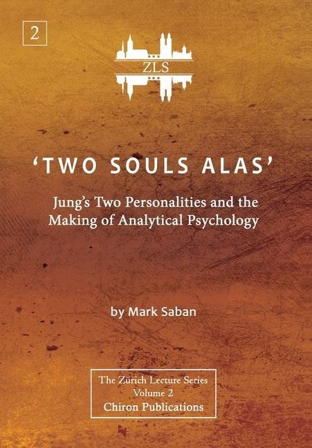 Two Souls Alas: Jungs Two Personalities and the Making of Analytical Psychology