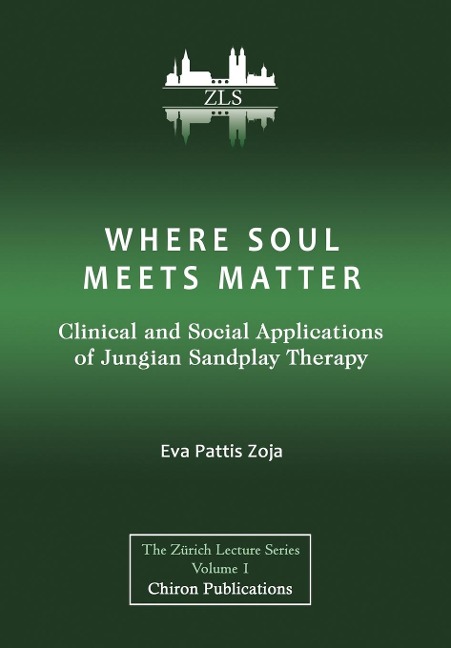Where Soul Meets Matter: Clinical and Social Applications of Jungian Sandplay Therapy [ZLS Edition]