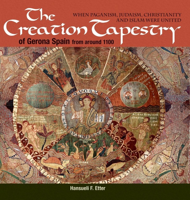 The Creation Tapestry of Girona (Spain) from around 1100: When Paganism, Judaism, Christianity and Islam were United