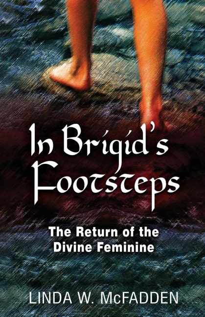 In Brigids Footsteps: The Return of the Divine Feminine