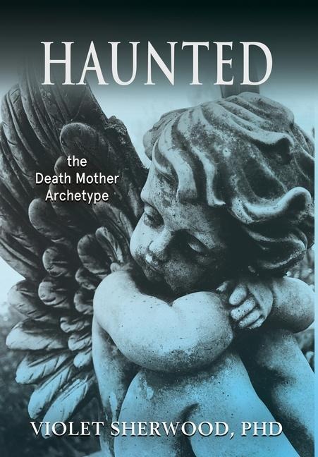 Haunted: the Death Mother Archetype