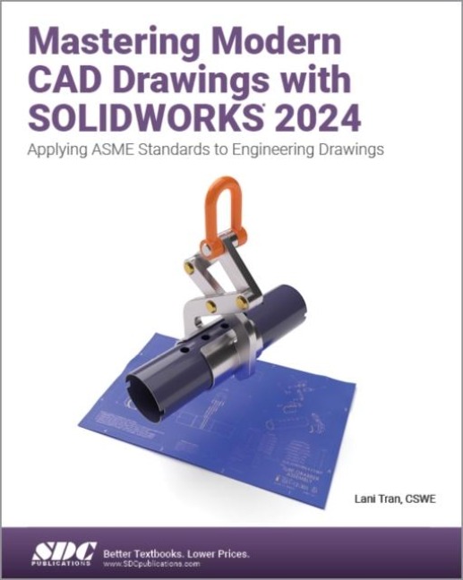Mastering Modern CAD Drawings with SOLIDWORKS 2024: Applying ASME Standards to Engineering Drawings
