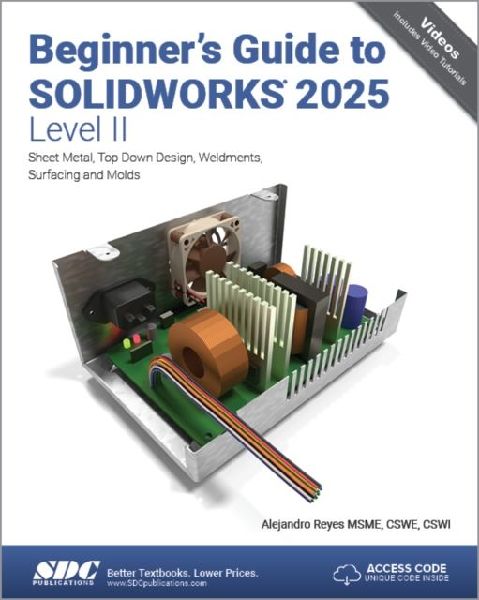 Beginners Guide to SOLIDWORKS 2025 - Level II: Sheet Metal, Top Down Design, Weldments, Surfacing and Molds