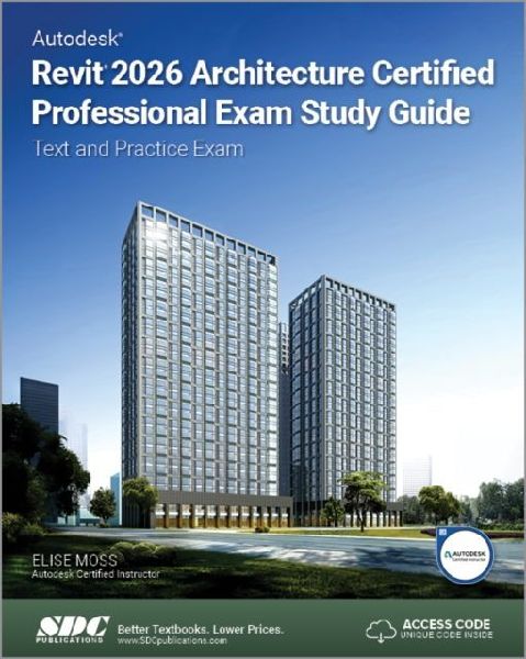 Autodesk Revit 2026 Architecture Certified Professional Exam Study Guide: Text and Practice Exam