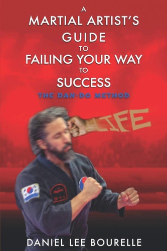 A Martial Artist's Guide to Failing Your Way to Success The Dan-Do Method