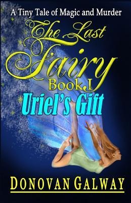 The Last Fairy, Uriels Gift: A Tiny Tale of Magic and Murder