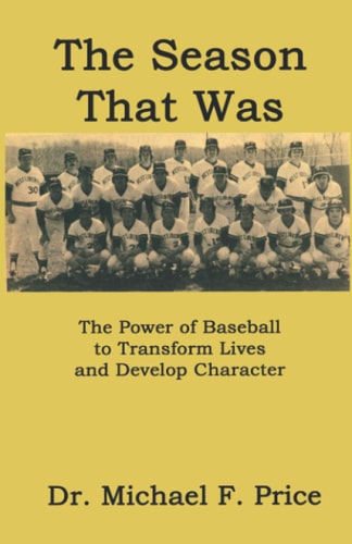 The Season That Was The Power of Baseball to Transform Lives and Develop Character