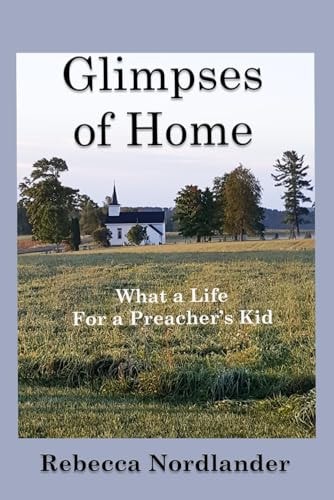 Glimpses of Home What a Life for a Preacher's Kid