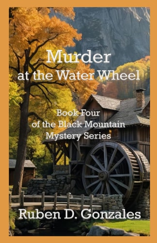 Murder at the Water Wheel Book Four In The Black Mountain Mystery Series