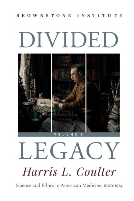 Divided Legacy Volume III: Science and Ethics in American Medicine: 1800-1914