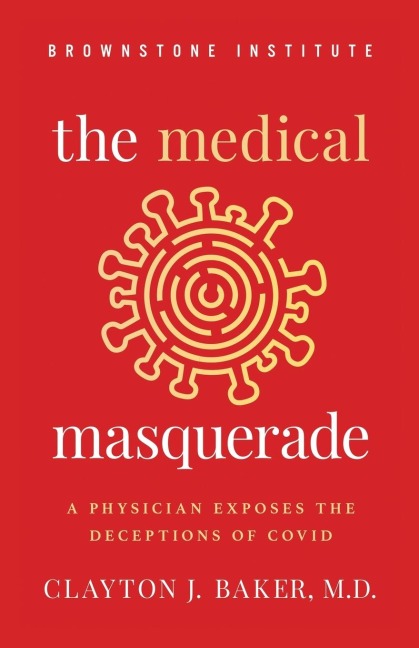 The Medical Masquerade: A Physician Exposes the Deceptions of Covid