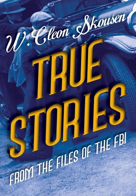 True Stories from the Files of the FBI: Americas Most Notorious Gangsters, Mobsters and Mafia Members