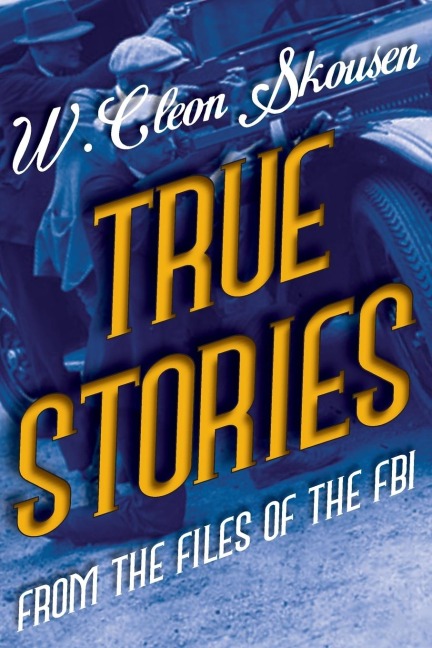 True Stories from the Files of the FBI: Americas Most Notorious Gangsters, Mobsters and Mafia Members