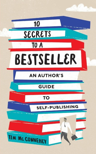 10 Secrets to a Bestseller: An Authors Guide to Self-Publishing