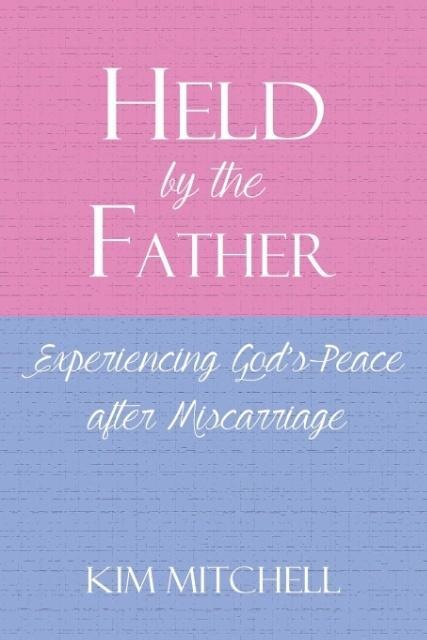 Held by the Father: Experiencing Gods Peace after Miscarriage