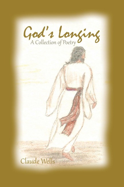 Gods Longing: Poetry by Claude Wells