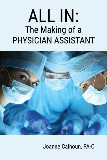 ALL IN: The Making of a PHYSICIAN ASSISTANT
