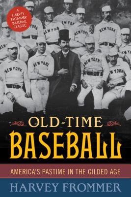 Old Time Baseball: Americas Pastime in the Gilded Age