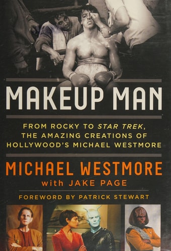 Makeup Man From Rocky to Star Trek The Amazing Creations of Hollywood's Michael Westmore