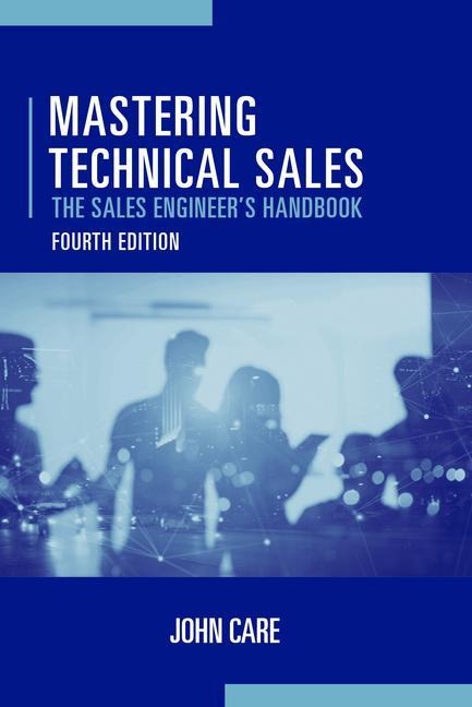 Mastering Technical Sales: The Sales Engineers Handbook, Fourth Edition