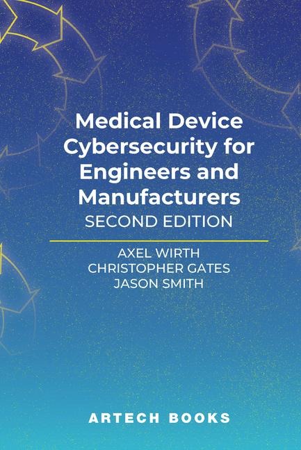 Medical Device Cybersecurity for Engineers and Manufacturers, Second Edition